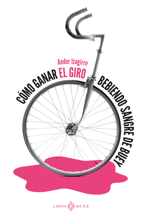 C&oacute;mo ganar el Giro bebiendo sangre de buey - Ander Izagirre
