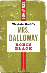 Virginia Woolf's Mrs. Dalloway: Bookmarked - Robin Black