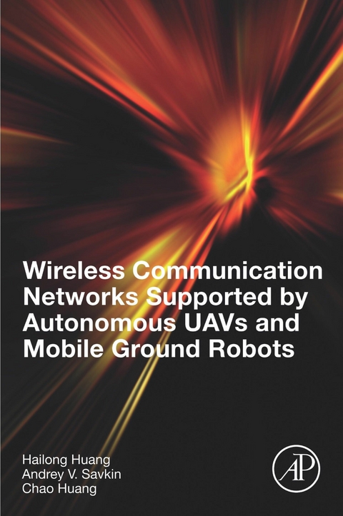 Wireless Communication Networks Supported by Autonomous UAVs and Mobile Ground Robots -  Chao Huang,  Hailong Huang,  Andrey V. Savkin