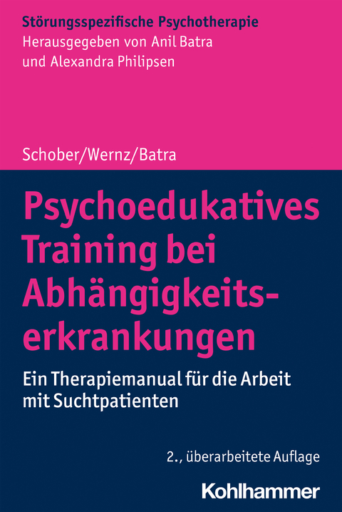Psychoedukatives Training bei Abh&auml;ngigkeitserkrankungen - Franziska Schober, Anil Batra