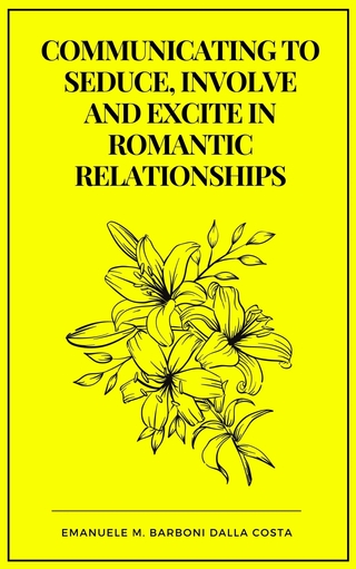Communicating to Seduce, Involve and Excite in Romantic Relationships