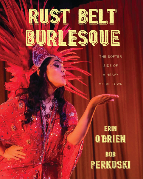 Rust Belt Burlesque - Erin O&rsquo;Brien, Bob Perkoski