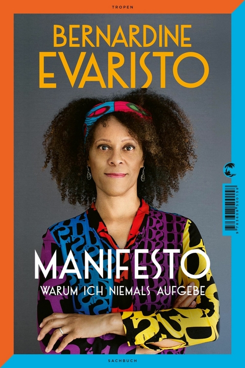 Manifesto. Warum ich niemals aufgebe. Ein radikal ehrliches und inspirierendes Buch &uuml;ber den Lebensweg der ersten Schwarzen Booker-Prize-Gewinnerin und Bestseller-Autorin von M&auml;dchen, Frau etc. - Bernardine Evaristo