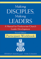 Making Disciples, Making Leaders--Participant Workbook, Second Edition - Steven P. Eason, E. Von Clemans