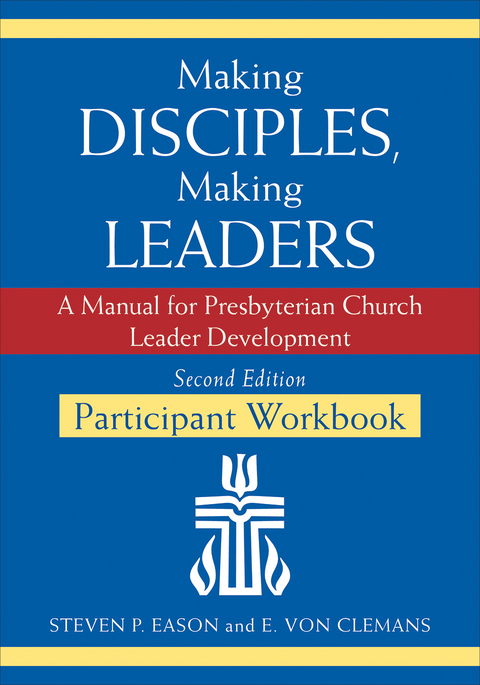 Making Disciples, Making Leaders--Participant Workbook, Second Edition - Steven P. Eason, E. Von Clemans