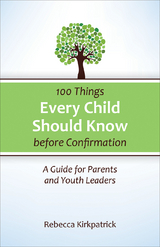 100 Things Every Child Should Know Before Confirmation -  Rebecca Kirkpatrick