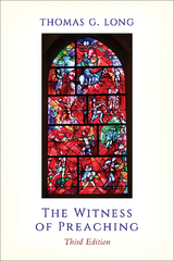 The Witness of Preaching, Third Edition - Thomas G. Long