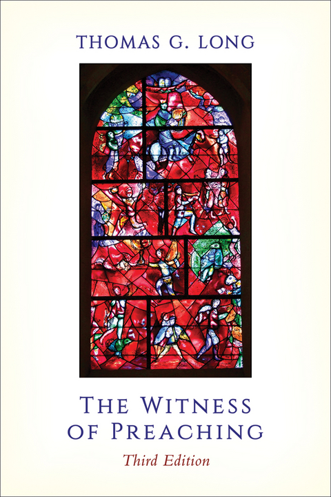 The Witness of Preaching, Third Edition - Thomas G. Long