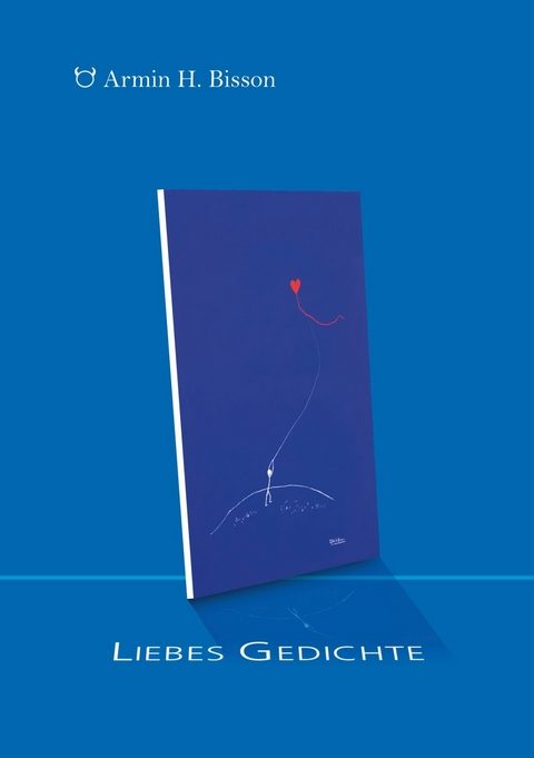 Liebes Gedichte - Armin H. Bisson