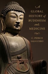 A Global History of Buddhism and Medicine - C. Pierce Salguero