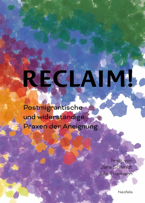 Reclaim! - Antonius Baehr-Oliva, Luisa Banki, Ewelina Benbenek, Kristin B&uuml;hrig, Boris Adbuster, Rahel Cramer, Max Czollek, Fabienne Fecht, Felix Lempp, Stefan Maier, Johanna Munzel, Elizabeth Pich, Hanna Rinderle, Anita Rotter, Miryam Schellbach, Sebastian Schirrmeister, Jara Schmidt, Jule Thiemann, Lisa Wille, Erol Yıldız