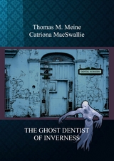 The Ghost Dentist of Inverness -  Thomas M. Meine,  Catriona MacSwallie