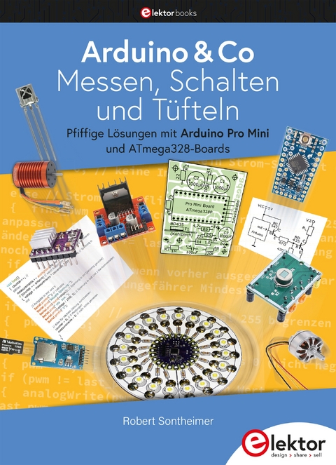 Arduino & Co &ndash; Messen, Schalten und T&uuml;fteln - Robert Sontheimer
