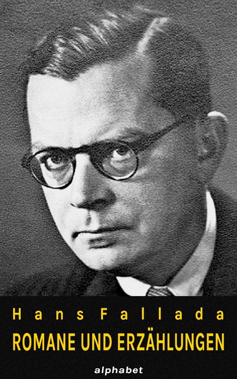 Hans Fallada - Romane und Erz&auml;hlungen (36 Werke) - Hans Fallada