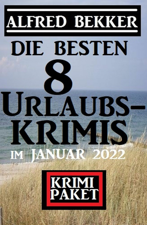 Die besten 8 Urlaubskrimis im Januar 2022: Krimi Paket - Alfred Bekker