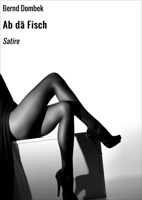 Ab d&auml; Fisch - Bernd Dombek