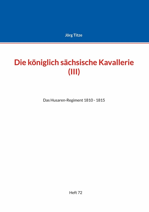 Die k&ouml;niglich s&auml;chsische Kavallerie (III) -  J&ouml;rg Titze