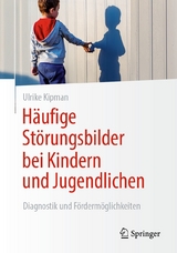 H&auml;ufige St&ouml;rungsbilder bei Kindern und Jugendlichen - Ulrike Kipman