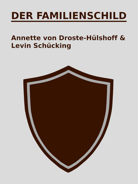Der Familienschild - Annette von Droste-H&uuml;lshoff, Levin Sch&uuml;cking