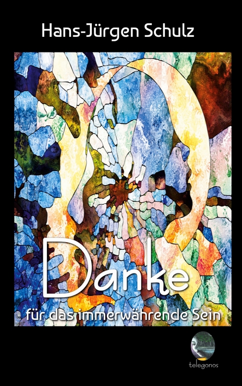 Danke f&uuml;r das immerw&auml;hrende Sein - Hans-J&uuml;rgen Schulz