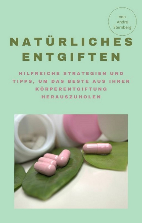 Natürliches Entgiften -  André Sternberg