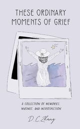 These Ordinary Moments of Grief - D.C. Zhang