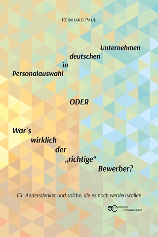 Personalauswahl in deutschen Unternehmen oder War ́s wirklich der „richtige“ Bewerber?