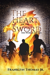 The Heart Of The Sword His World Ablaze - Franklyn M Thomas Jr.