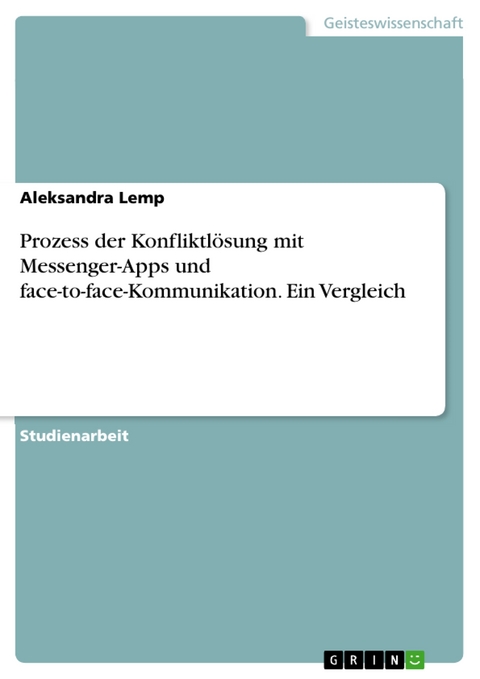 Prozess der Konfliktl&ouml;sung mit Messenger-Apps und face-to-face-Kommunikation. Ein Vergleich - Aleksandra Lemp