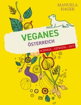 Veganes &Ouml;sterreich - schnell, g&uuml;nstig, gut - Manuela Hager