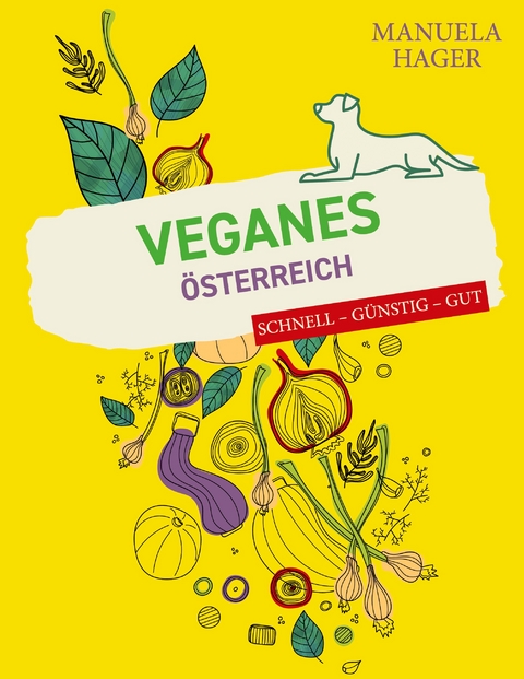 Veganes &Ouml;sterreich - schnell, g&uuml;nstig, gut - Manuela Hager