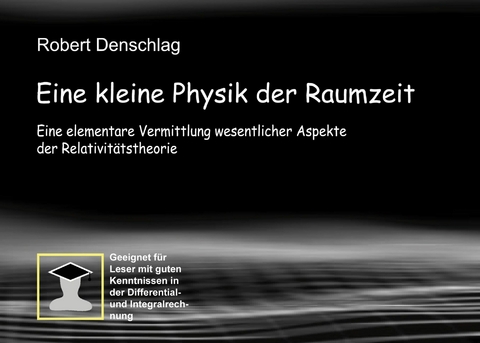 Eine kleine Physik der gekr&uuml;mmten Raumzeit -  Robert Denschlag