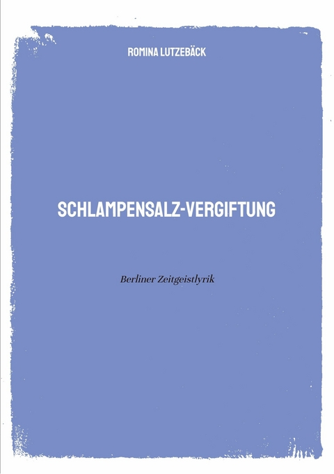 Schlampensalzvergiftung -  Romina Lutzeb&auml;ck
