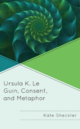Ursula K. Le Guin, Consent, and Metaphor -  Kate Sheckler