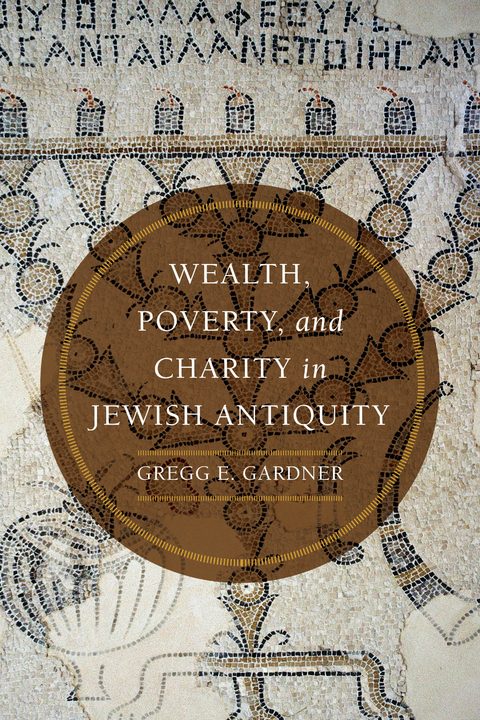 Wealth, Poverty, and Charity in Jewish Antiquity -  Gregg E. Gardner