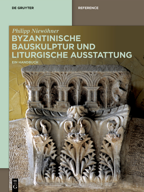 Byzantinische Bauskulptur und liturgische Ausstattung - Philipp Niew&ouml;hner