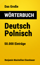 Das Gro&szlig;e W&ouml;rterbuch Deutsch - Polnisch - Benjamin Maximilian Eisenhauer