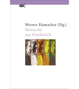 Nietzsche aus Frankreich - Werner Hamacher, Georges Bataille, Maurice Blanchot, Jacques Derrida, Michel Foucault, Pierre Klossowski, Philippe Lacoue-Labarthe, Jean-Luc Nancy, Bernard Pautrat