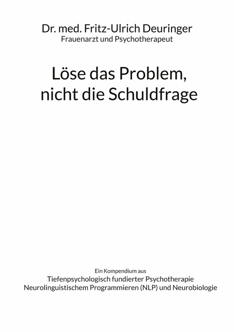 L&ouml;se das Problem, nicht die Schuldfrage - Fritz-Ulrich Deuringer