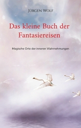 Das kleine Buch der Fantasiereisen - J&uuml;rgen Wolf