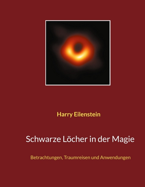 Schwarze L&ouml;cher in der Magie - Harry Eilenstein