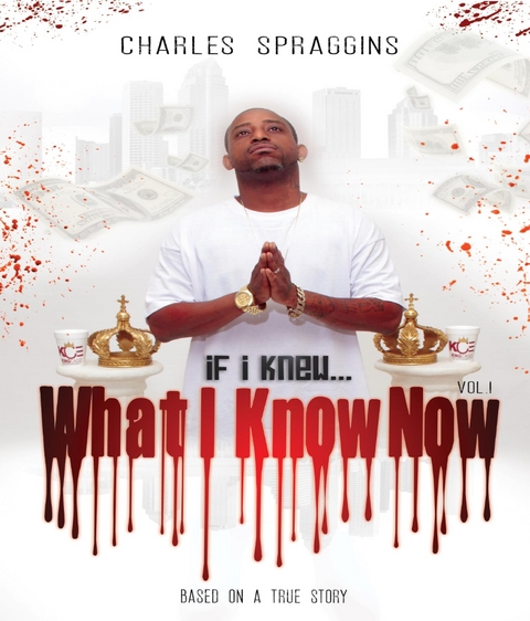If I Knew What I Know Now  Vol. I - Charles Spraggins
