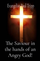 The Saviour in the hands of an Angry God! - Paul Cephas Tripp