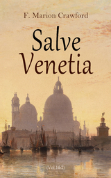 Salve Venetia (Vol.1&2) - F. Marion Crawford