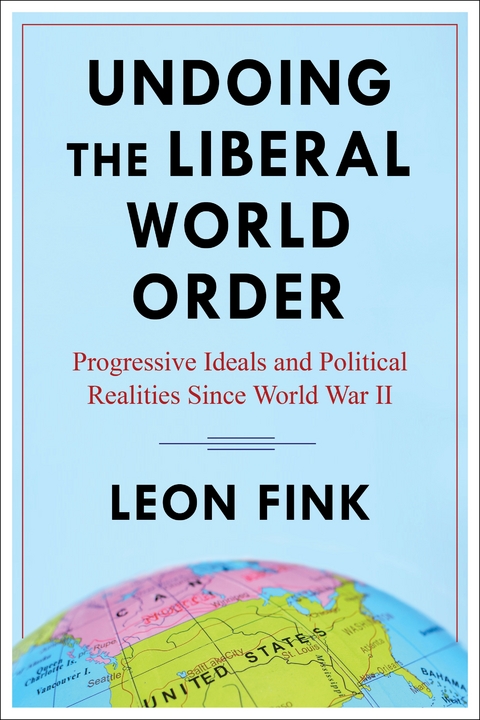 Undoing the Liberal World Order - Leon Fink