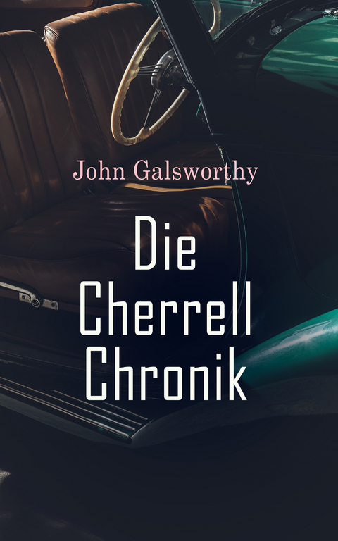 Die Cherrell Chronik - John Galsworthy