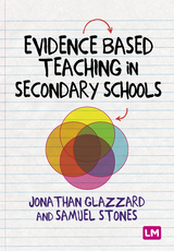 Evidence Based Teaching in Secondary Schools - Samuel Stones, Professor Jonathan Glazzard