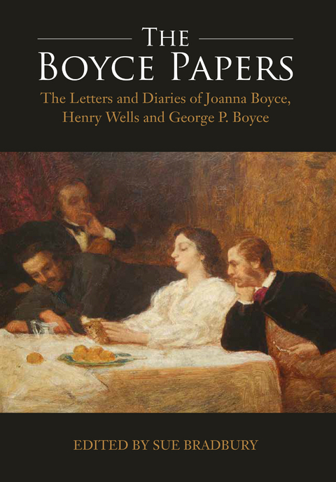 Boyce Papers: The Letters and Diaries of Joanna Boyce, Henry Wells and George Price Boyce - 
