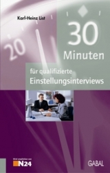 30 Minuten f&uuml;r qualifizierte Einstellungsinterviews - Karl H List