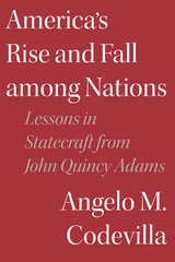 America's Rise and Fall among Nations -  Angelo M. Codevilla